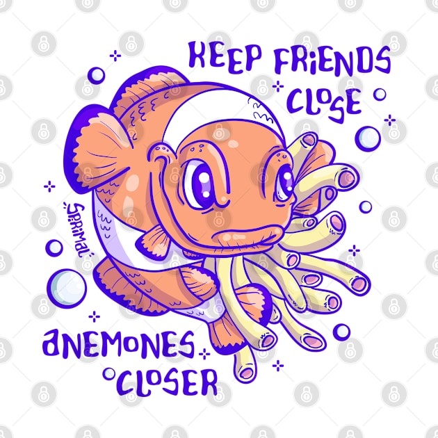 Clownfish pun keep friend close, anemones closer by SPIRIMAL