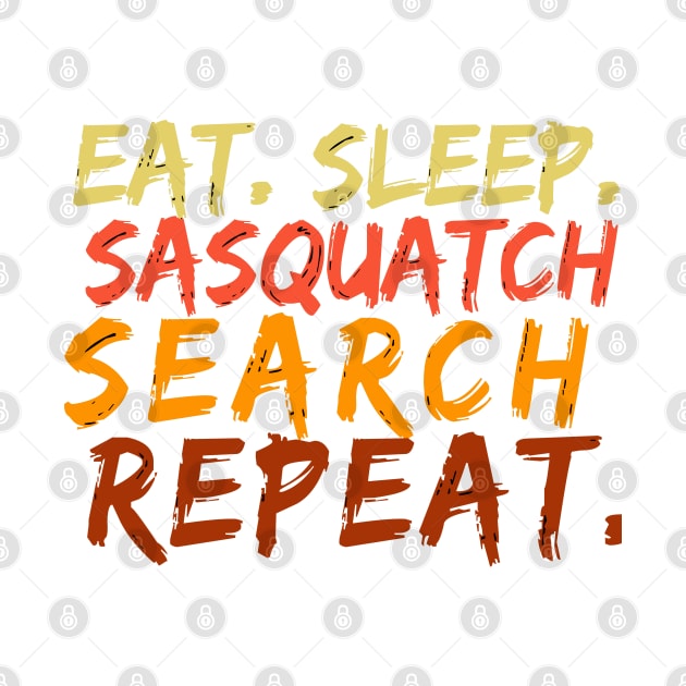 Eat Sleeep Sasquatch Search Repeat by DHdesignerPublic