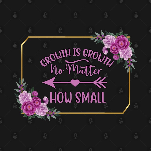 Growth Is Growth Quote by TLSDesigns