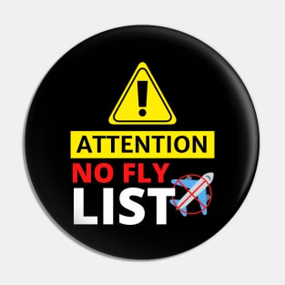 Attention No Fly List - Funny Pin