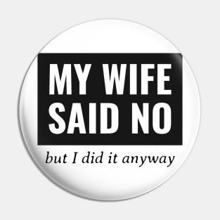 My Wife Said No, But I Did It Anyway Pin