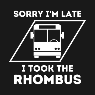 Sorry I'm Late I Took The Rhombus, Funny Math Teacher, Funny School Math Teacher T-Shirt