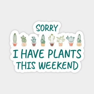 Sorry I Have Plants This Weekend Magnet