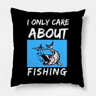 I only care about fishing Pillow