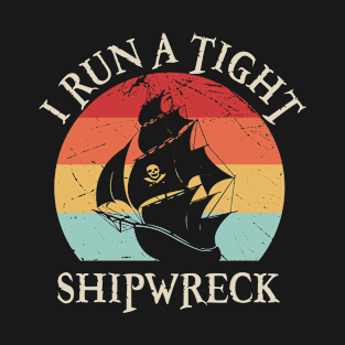 I Run A Tight Shipwreck T-Shirt