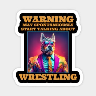 Wrestling Warning May Spontaneously Start Talking About Wrestling Magnet