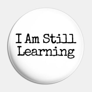 I Am Still Learning  - Motivational and Inspiring Work Quotes Pin