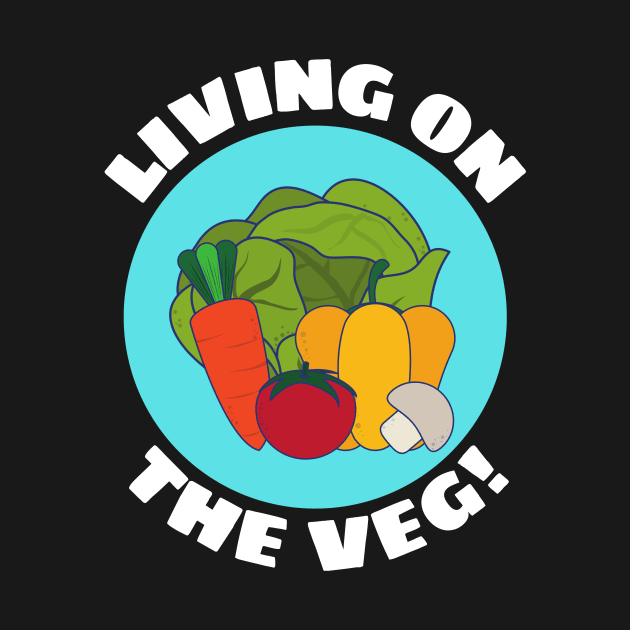 Living on the Veg | Vegetables Pun by Allthingspunny