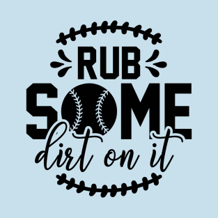 Rub Some Dirt on it Baseball T-Shirt