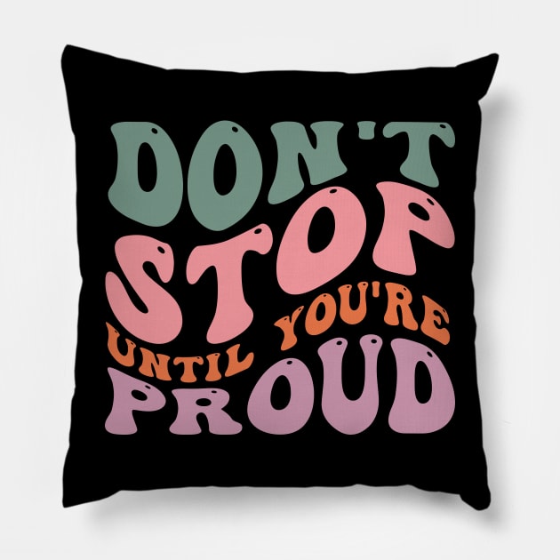 Don't stop until you are proud Pillow by Travis Brown