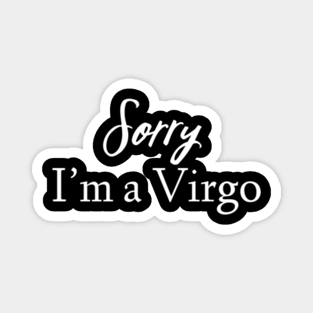 Sorry I'm a Virgo Magnet by Sloop