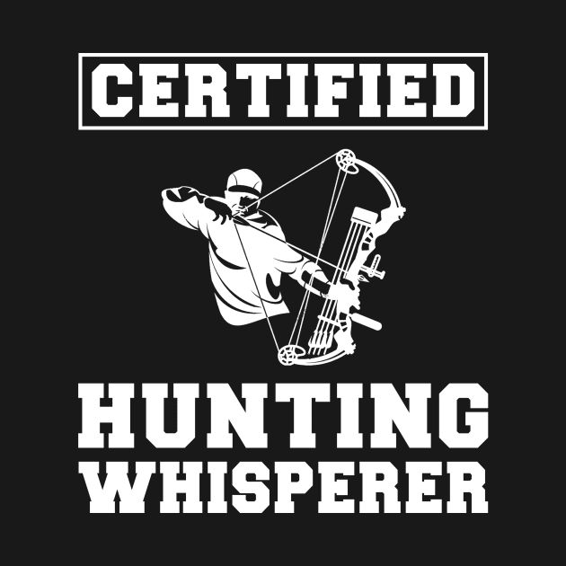 Hunt with Hilarity: Certified Hunting Whisperer Tee - Funny Outdoor T-Shirt! by MKGift