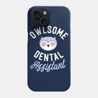 Owlsome Dental Assistant Pun - Funny Gift Idea Phone Case