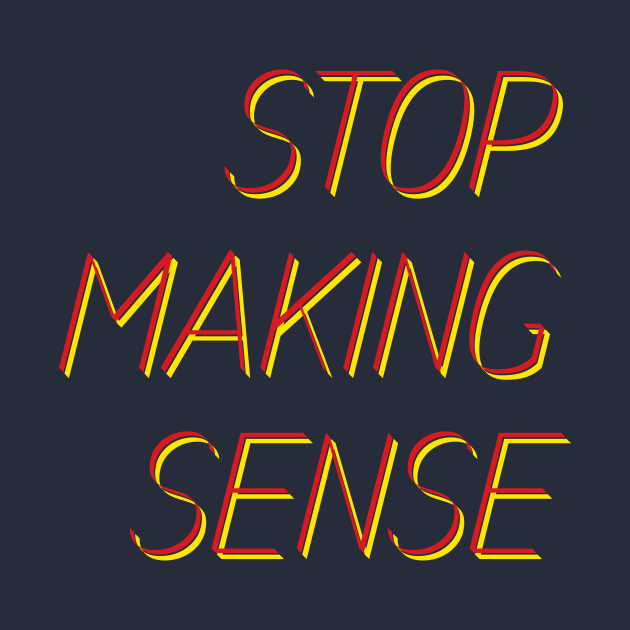 stop making sense Stop Making Sense TShirt TeePublic