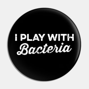 Nature Biology Science I Play With Bacteria Pin