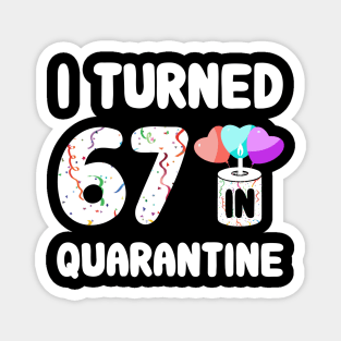 I Turned 67 In Quarantine Magnet