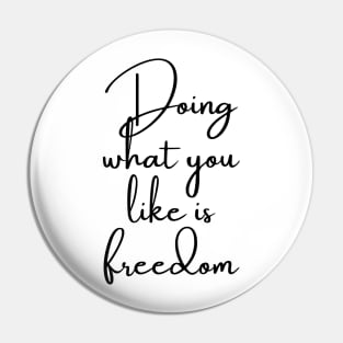 Doing What You Like is Freedom Pin