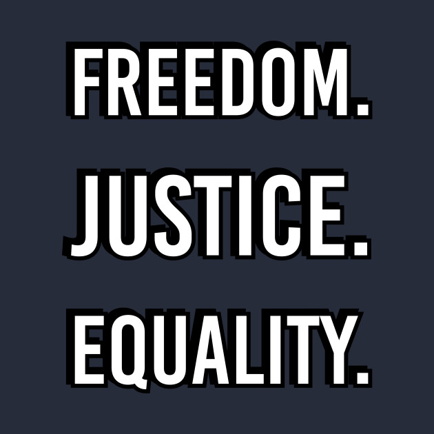 FREEDOM JUSTICE EQUALITY Activism Quote TShirt TeePublic