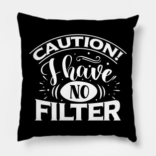 Caution I Have No Filter Pillow