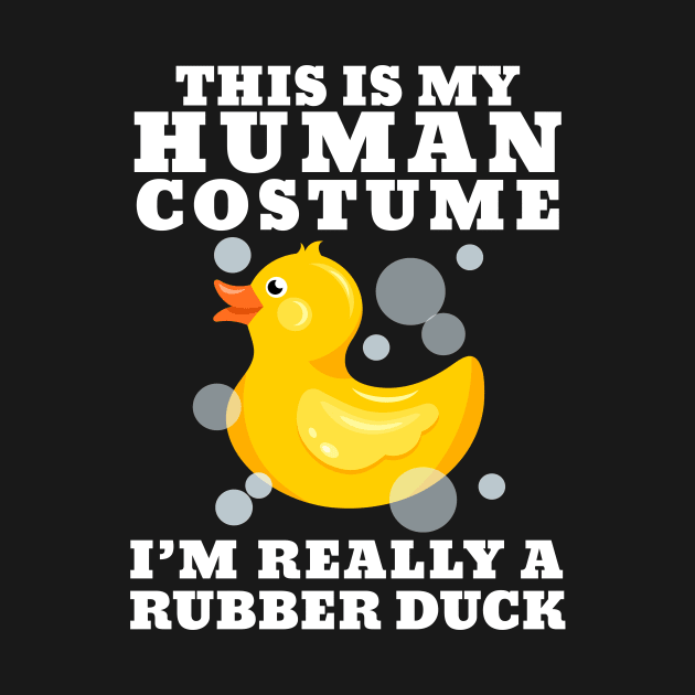 This Is My Human Costume Im Really A Rubber Duck by ArchmalDesign