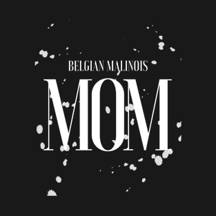 Belgian Malinois Mom Dog Lover Puppy Owner My Kids Have Fur Minimalist Bleach Splatter T-Shirt