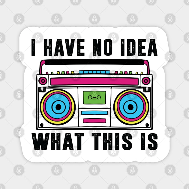 I Have No Idea What This Is Shirt 90s Costume Retro 80s Kids Magnet by Sowrav