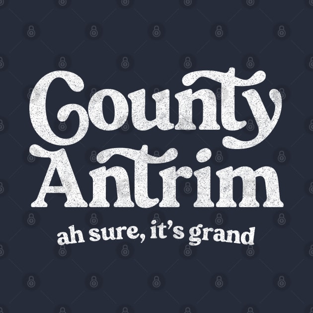Country Antrim / Funny Typographic Gift Design by feck!