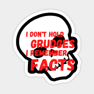 I don't Hold Grudges I Remember Facts Magnet