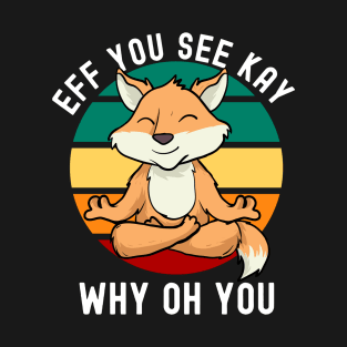 Eff You See Kay Why Oh You Meditating Fox T-Shirt