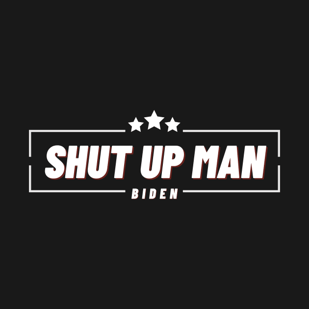 WILL YOU SHUT UP MAN by StarTshirts