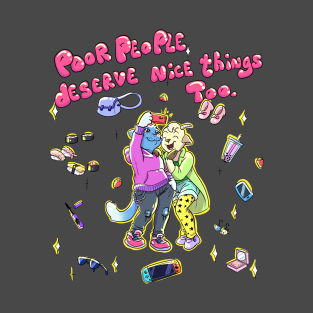 Poor People Deserve Nice Things Too T-Shirt