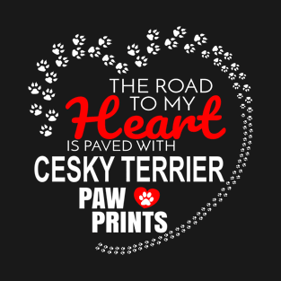 The Road To My Heart Is Paved With Cesky Terrier Paw Prints - Gift For CESKY TERRIER Dog Lover T-Shirt