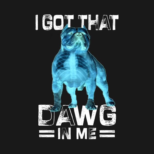 I Got That Dawg In Me Xray Pitbull Ironic Meme Viral Quote by ArtbyJester