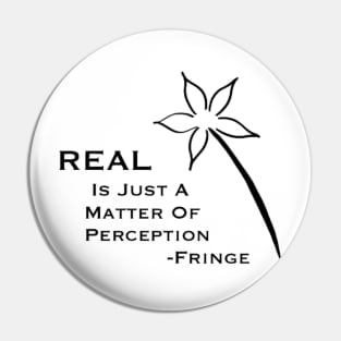 Real is just a matter of Perception Pin