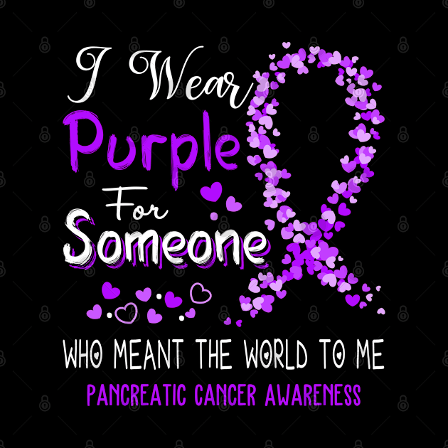 I Wear Purple For Someone Who Meant The World To Me Pancreatic Cancer Awareness Support Pancreatic Cancer Warrior Gifts by ThePassion99