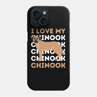 I love my Chinook Life is better with my dogs Dogs I love all the dogs Phone Case