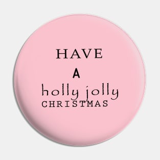 Have a holly jolly CHRISTMAS Pin