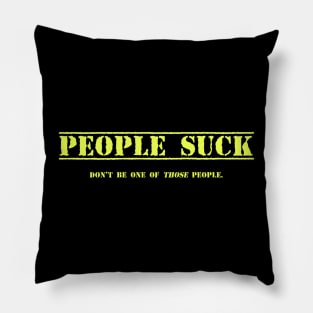 People Suck-Don't be one of those people. Pillow