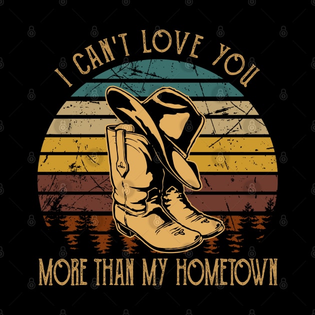 I Can't Love You More Than My Hometown Cowboy Boots Hat by Merle Huisman