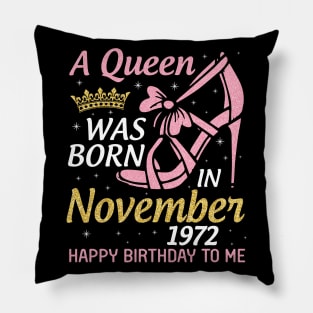 A Queen Was Born In November 1972 Happy Birthday To Me You Nana Mom Aunt Sister Daughter 48 Years Pillow