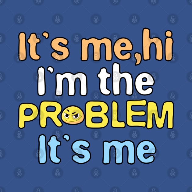 It’s Me, Hi I’m the Problem It’s Me, Funny Phrase Emoji, Humor, Joke Slogan by Mimielita