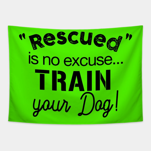 Rescued is no Excuse, train your dog Tapestry by Inugoya