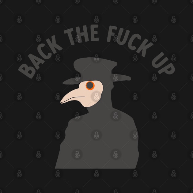 back the f*ck up plague doctor by goblinbabe