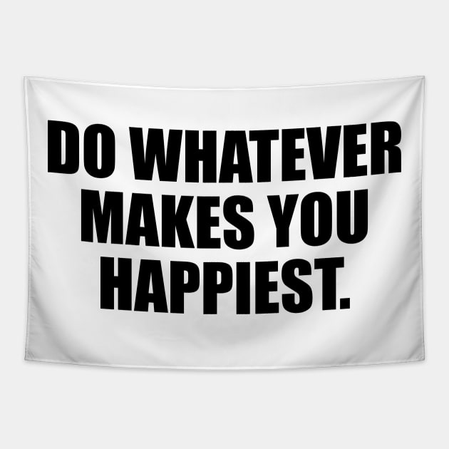 Do whatever makes you happiest Tapestry by CRE4T1V1TY