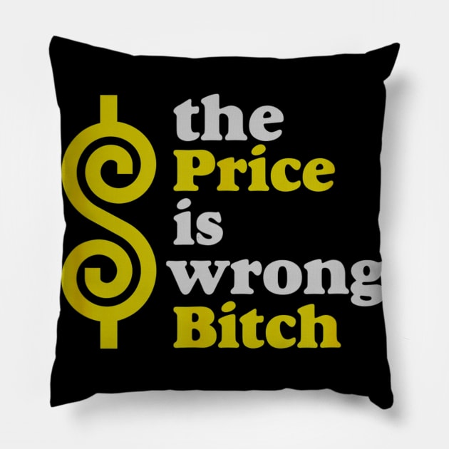 Funny The price Is wrong Bitch with humor Pillow by daylightpombo3