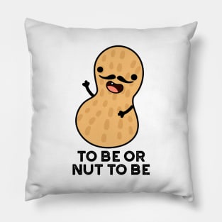 To Be Or Nut To Be Funny Peanut Puns Pillow