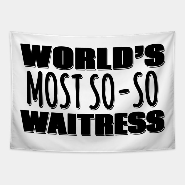 World's Most So-so Waitress Tapestry by Mookle