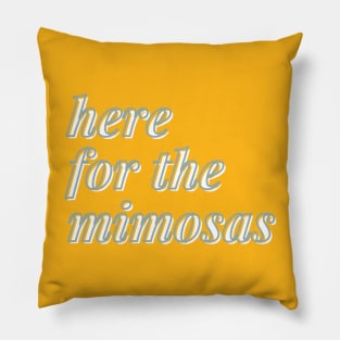 here for the mimosas Pillow