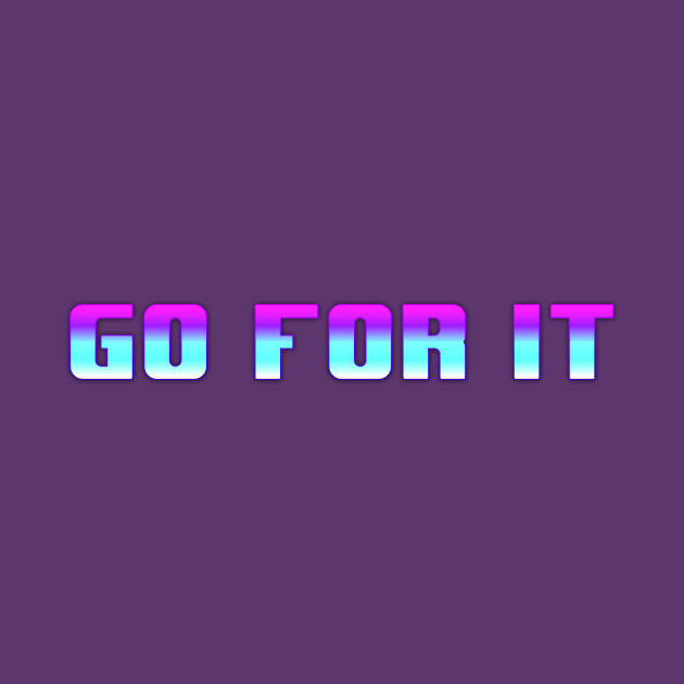 Go for it by HarlinDesign