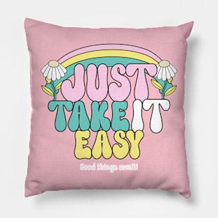 Just Take It Easy Relax Chill Good Vibes Happy Pillow